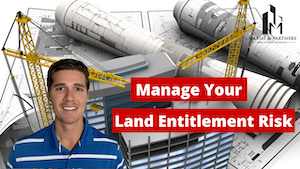 Get ahead of real estate development challenges by managing your land entitlement risk early in a project.